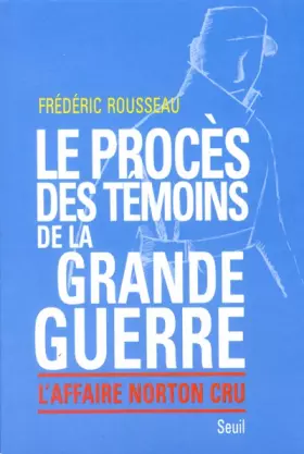 Couverture du produit · Le Procès des témoins de la Grande Guerre : L'Affaire Norton Cru