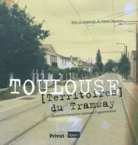 Couverture du produit · Toulouse, [Territoires] du Tramway : Quand les transports repensent l'agglomération