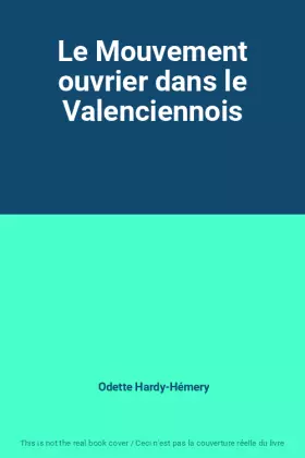 Couverture du produit · Le Mouvement ouvrier dans le Valenciennois