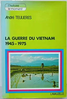 Couverture du produit · LA GUERRE DU VIETNAM 1945-1975. Le conflit franco-vietminh et sa suite am?ricaine