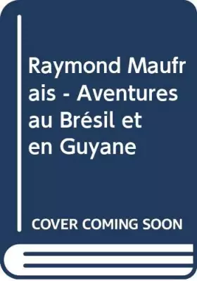 Couverture du produit · Raymond Maufrais - Aventures au Brésil et en Guyane