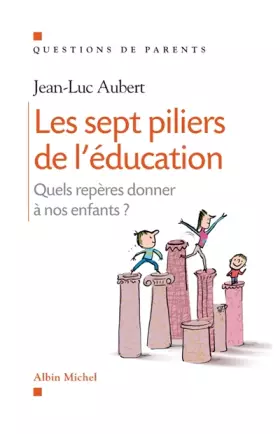 Couverture du produit · Les Sept piliers de l'éducation: Quels repères donner à nos enfants ?