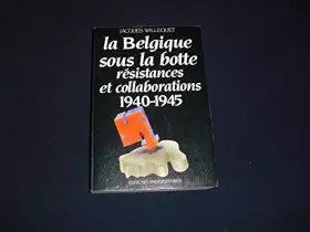 Couverture du produit · La Belgique sous la botte : résistances et collaborations, 1940-1945