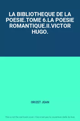 Couverture du produit · LA BIBLIOTHEQUE DE LA POESIE.TOME 6.LA POESIE ROMANTIQUE.II.VICTOR HUGO.