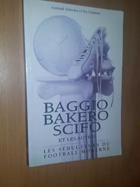 Couverture du produit · BAGGIO, BAKERO, SCIFO... - LES SEDUCTEURS DU FOOTBALL MODERNE