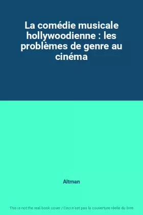 Couverture du produit · La comédie musicale hollywoodienne : les problèmes de genre au cinéma