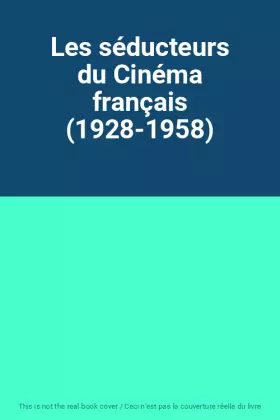 Couverture du produit · Les séducteurs du Cinéma français (1928-1958)