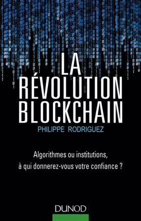 Couverture du produit · La Révolution Blockchain - Algorithmes ou institutions, à qui donnerez-vous votre confiance?: Algorithmes ou institutions, à qu