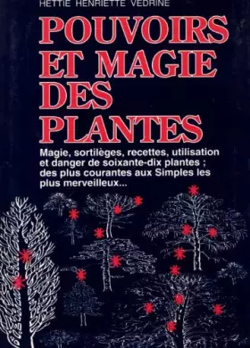 Couverture du produit · Pouvoirs et magie des plantes magie, sortilèges, recettes, utilisation et danger des soixante-dix plantes des plus courantes au