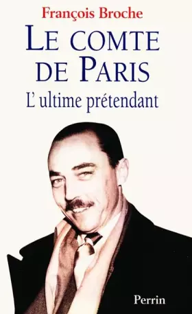 Couverture du produit · Le comte de Paris. L'ultime prétendant