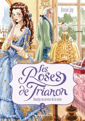 Couverture du produit · Les roses du Trianon, Tome 2 : Roselys au service de la reine