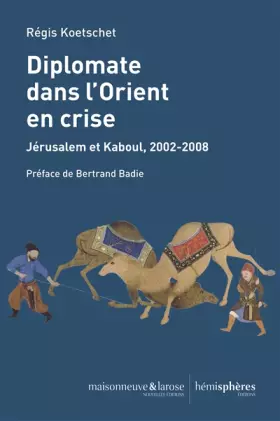 Couverture du produit · Diplomate dans l'Orient en crise: Jérusalem et Kaboul, 2002-2008