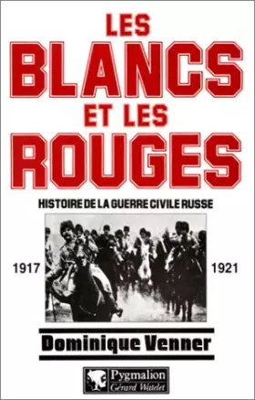 Couverture du produit · Les blancs et les rouges : Histoire de la guerre civile russe