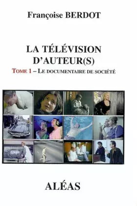Couverture du produit · La télévision d'auteur(s): Tome 1 - Le documentaire de société