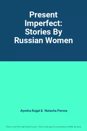 Couverture du produit · Present Imperfect: Stories By Russian Women