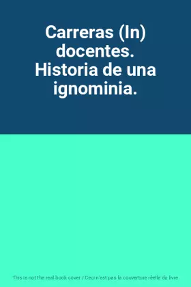 Couverture du produit · Carreras (In) docentes. Historia de una ignominia.