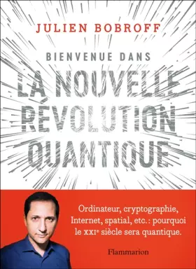 Couverture du produit · Bienvenue dans la nouvelle révolution quantique: Ordinateur, cryptographie, Internet, spatial, etc. : pourquoi le XXIᵉ siècle s