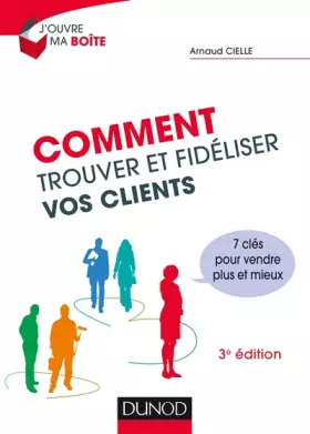 Couverture du produit · Comment trouver et fidéliser vos clients - 3e éd. - Prix DCF du Livre - 2014: 7 clés pour vendre plus et mieux
