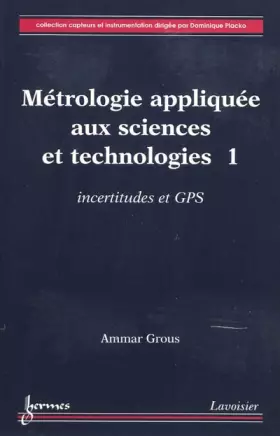 Couverture du produit · Métrologie appliquée aux sciences et technologies: Tome 1, Incertitudes et GPS