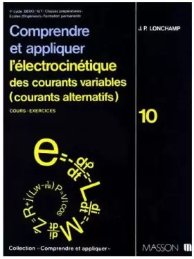Couverture du produit · COMPRENDRE ET APPLIQUER L'ELECTROCINETIQUE DES COURANTS VARIABLES (COURANTS ALTERNATIFS). Tome 10, Cours et exercices