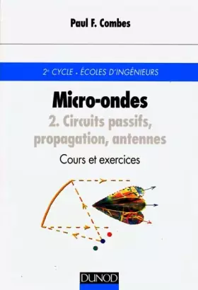 Couverture du produit · Micro-ondes - Cours et exercices avec solutions, tome 2 : Circuits passifs, propagation, antennes