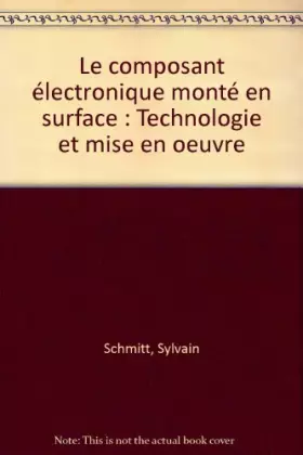 Couverture du produit · Le composant électronique monté en surface : Technologie et mise en oeuvre
