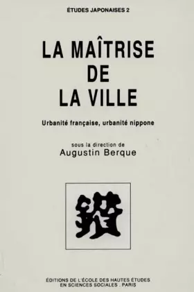 Couverture du produit · La maîtrise de la ville : urbanité française, urbanité nippone