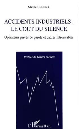 Couverture du produit · Accidents industriels: Le coût du silence : opérateurs privés de parole et cadres introuvables