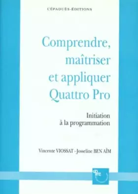 Couverture du produit · Comprendre, Maitriser Et Appliquer Quattro Pro. Initiation A La Programmation