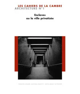 Couverture du produit · Les Cahiers de La Cambre Architecture N° 1. Enclaves ou la ville privatisée