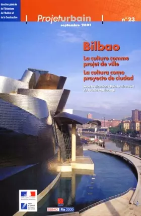 Couverture du produit · Projet urbain N° 23 Septembre 2001 : Bilbao. : La culture comme projet de ville : La cultura como proyecto de ciudad