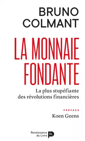 Couverture du produit · La monnaie fondante : La plus stupéfiante des révolutions financières