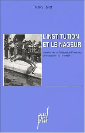 Couverture du produit · L'institution et le nageur. Histoire de la fédération française de natation (1919-1939