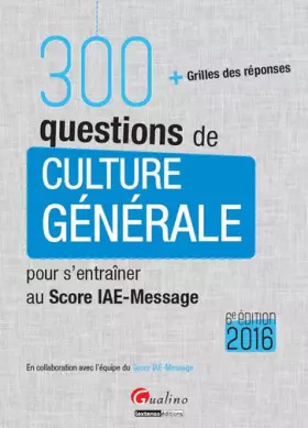 Couverture du produit · 300 questions de Culture générale - Score IAE-Message 2016, 6è éd
