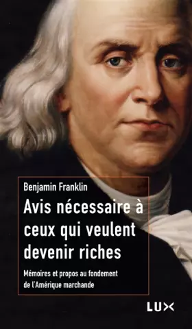 Couverture du produit · Avis nécessaire à ceux qui veulent devenir riches: Mémoires et propos au fondement de l'Amérique marchande