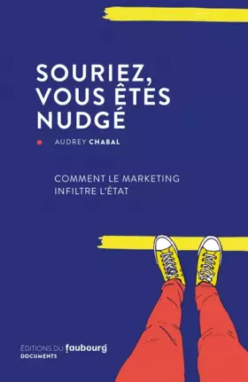 Couverture du produit · Souriez, vous êtes nudgé: Comment le marketing infiltre l'Etat