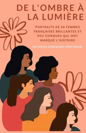 Couverture du produit · DE L'OMBRE À LA LUMIÈRE : Portraits de 50 Femmes Françaises Brillantes et Peu Connues qui ont Marqué l’Histoire (French Edition