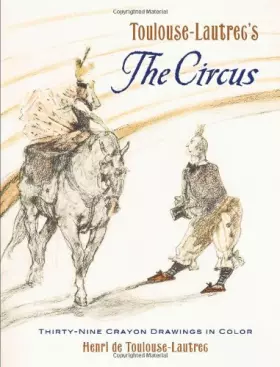 Couverture du produit · Toulouse-Lautrec's The Circus: Thirty-Nine Crayon Drawings in Color
