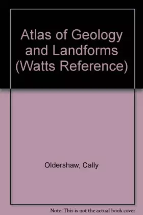 Couverture du produit · Atlas of Geology and Landforms (Watts Reference)