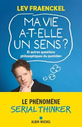 Couverture du produit · Ma vie a-t-elle un sens ? Et autres questions philosophiques du quotidien: Le phénomène Serial Thinker