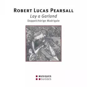 Couverture du produit · Pearsall : Lay a Garland, madrigaux pour double choeur