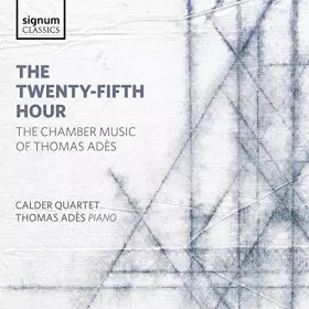 Couverture du produit · Adès, Thomas : The Twenty-Fifth Hour, Musique de Chambre