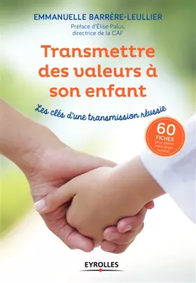 Couverture du produit · Transmettre des valeurs à son enfant: Les clés d'une transmission réussie. 60 fiches pour définir votre projet familial. Préfac