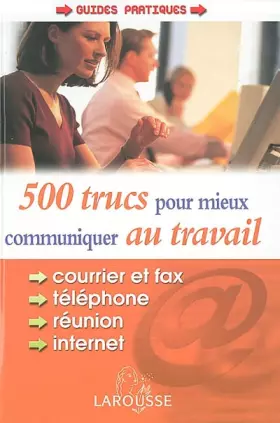 Couverture du produit · 500 trucs pour mieux communiquer au travail : courrier, fax, téléphone, internet