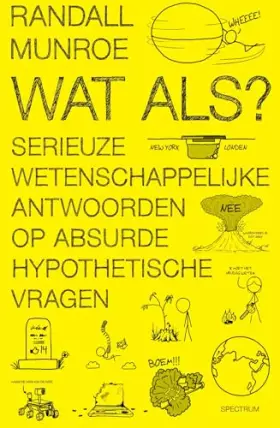 Couverture du produit · Wat als?: serieuze wetenschappelijke antwoorden op absurde hypothetische vragen