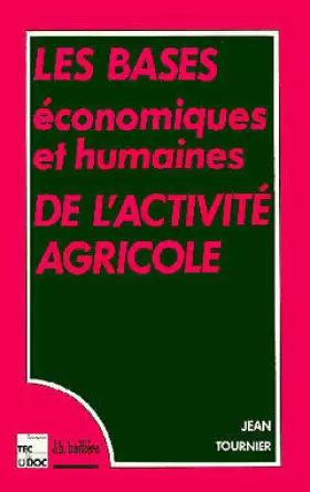 Couverture du produit · LES BASES ECONOMIQUES ET HUMAINES DE L'ACTIVITE AGRICOLE. 3ème édition