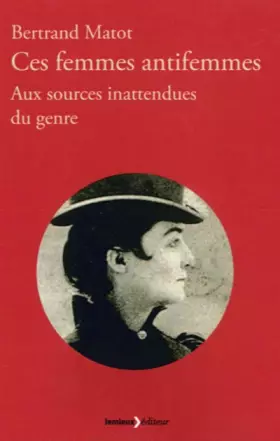 Couverture du produit · Ces femmes antifemmes: Aux sources inattendues du genre