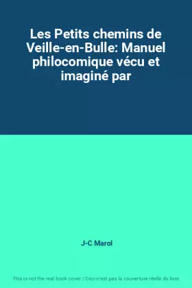 Couverture du produit · Les Petits chemins de Veille-en-Bulle: Manuel philocomique vécu et imaginé par