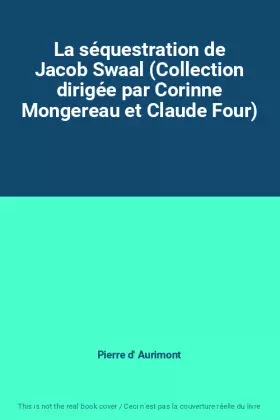 Couverture du produit · La séquestration de Jacob Swaal (Collection dirigée par Corinne Mongereau et Claude Four)
