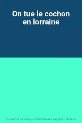 Couverture du produit · On tue le cochon en lorraine